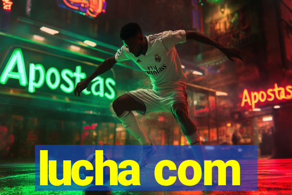 lucha com